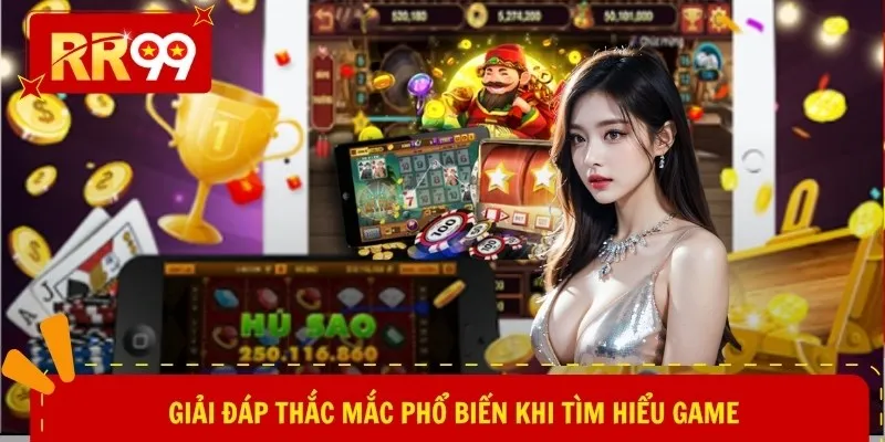 Giải đáp thắc mắc phổ biến khi tìm hiểu game