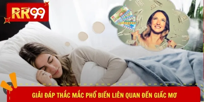 Giải đáp thắc mắc phổ biến liên quan đến giấc mơ