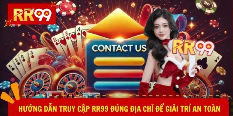 Hướng dẫn truy cập RR99 đúng địa chỉ để giải trí an toàn