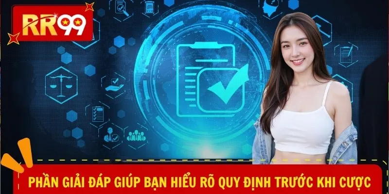 Phần giải đáp giúp bạn hiểu rõ quy định trước khi cược