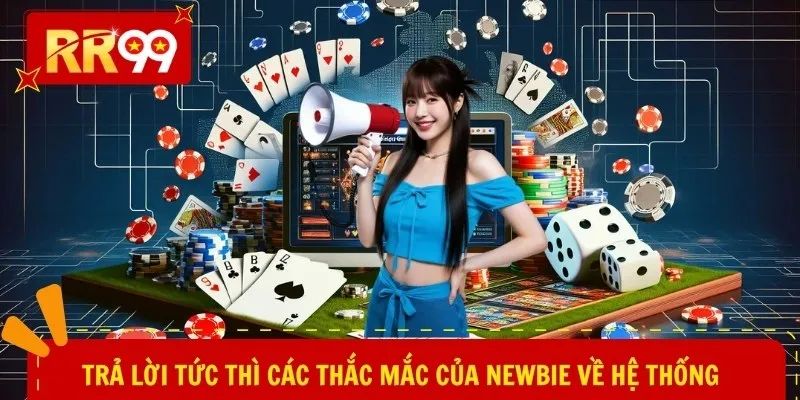 Trả lời tức thì các thắc mắc của newbie về hệ thống